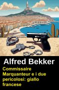 ebook: Commissaire Marquanteur e i due pericolosi: giallo francese