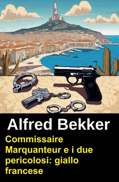 ebook: Commissaire Marquanteur e i due pericolosi: giallo francese