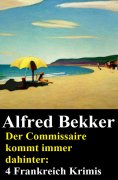 eBook: Der Commissaire kommt immer dahinter: 4 Frankreich Krimis
