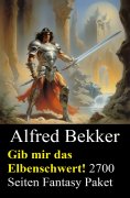 eBook: Gib mir das Elbenschwert! 2700 Seiten Fantasy Paket