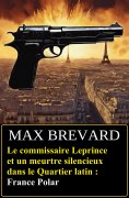 ebook: Le commissaire Leprince et un meurtre silencieux dans le Quartier latin : France Polar