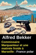 ebook: Commissaire Marquanteur et une matinée froide à Marseille : France polar