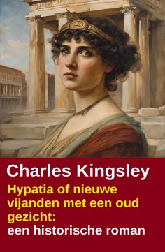 ebook: Hypatia of nieuwe vijanden met een oud gezicht: een historische roman