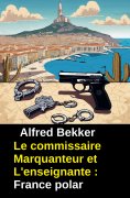ebook: Le commissaire Marquanteur et L'enseignante : France polar
