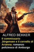 ebook: Il commissario Jörgensen e il cervello di Arianna: romanzo poliziesco di Amburgo