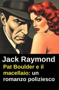 eBook: Pat Boulder e il macellaio: un romanzo poliziesco