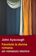 ebook: Faustula la donna romana: un romanzo storico