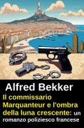 eBook: Il commissario Marquanteur e l'ombra della luna crescente: un romanzo poliziesco francese
