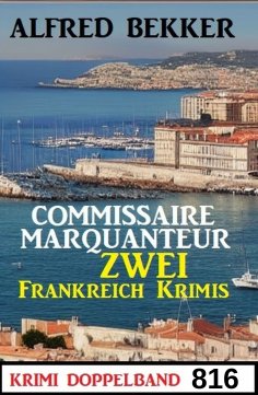eBook: Krimi Doppelband 816 - Commissaire Marquanteur: Zwei Frankreich Krimis