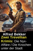 eBook: Zwei Trevellian Krimis: Die Nyx-Affäre / Die Knochen unter der Stadt