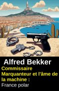 eBook: Commissaire Marquanteur et l'âme de la machine : France polar