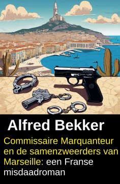eBook: Commissaire Marquanteur en de samenzweerders van Marseille: een Franse misdaadroman