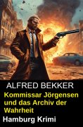 eBook: Kommissar Jörgensen und das Archiv der Wahrheit: Hamburg Krimi