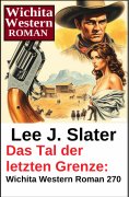 eBook: Das Tal der letzten Grenze: Wichita Western Roman 270