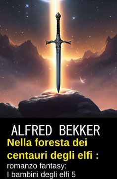 eBook: Nella foresta dei centauri degli elfi : romanzo fantasy: I bambini degli elfi 5