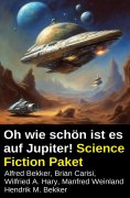 ebook: Oh wie schön ist es auf Jupiter! Science Fiction Paket