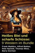 eBook: Heißes Blei und scharfe Schüsse: 9 Western im Bundle