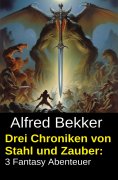 eBook: Drei Chroniken von Stahl und Zauber: 3 Fantasy Abenteuer