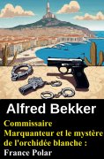 ebook: Commissaire Marquanteur et le mystère de l'orchidée blanche : France Polar