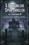 ebook: 5 Unheimliche Spuk Thriller 5er Sammelband 101