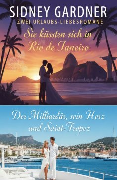 ebook: Zwei Urlaubs-Liebesromane: Sie küssten sich in Rio de Janeiro / Der Milliardär, sein Herz und Saint-