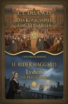 eBook: 2 Historische Romane: Das Königsspiel von Versailles / Lysbeth die Holländerin