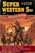 eBook: Super Western 5er Band 1026 - Fünf gute Western