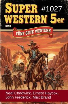 eBook: Super Western 5er Band 1027 - Fünf gute Western