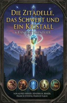 eBook: Die Zitadelle, das Schwert und ein Kristall: 6 Fantasy Abenteuer