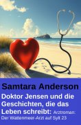 ebook: Doktor Jensen und die Geschichten, die das Leben schreibt: Arztroman: Der Wattenmeer-Arzt auf Sylt 2