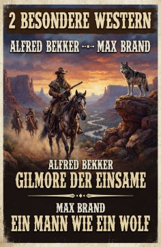 eBook: 2 Besondere Western: Gilmore der Einsame / Ein Mann wie ein Wolf