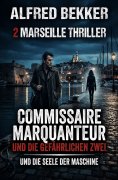 eBook: 2 Marseille Thriller: Commissaire Marquanteur und die gefährlichen Zwei / und die Seele der Maschine