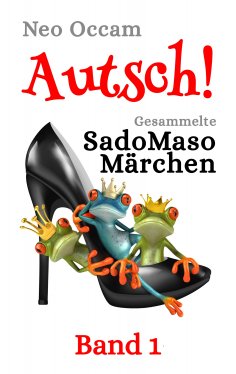 ebook: Autsch! Gesammelte SadoMasoMärchen