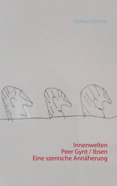 ebook: Innenwelten   Peer Gynt / Ibsen  Eine szenische Annäherung