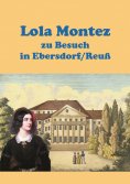 eBook: Lola Montez zu Besuch in Ebersdorf/Reuß