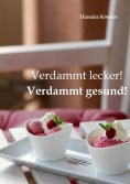 eBook: Verdammt lecker! Verdammt gesund!