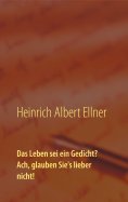 ebook: Das Leben sei ein Gedicht? Ach, glauben Sie's lieber nicht!