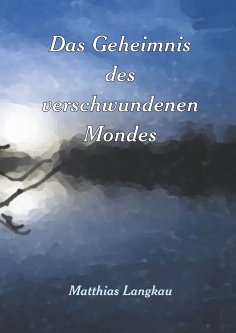 eBook: Das Geheimnis des verschwundenen Mondes