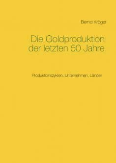 eBook: Die Goldproduktion der letzten 50 Jahre