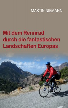 eBook: Mit dem Rennrad durch die fantastischen Landschaften Europas