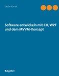 ebook: Software entwickeln mit C#, WPF und dem MVVM-Konzept