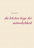 eBook: Die letzten Tage der Männlichkeit