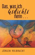 eBook: Das, was ich Gedichte nenn …