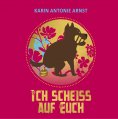 eBook: Ich Scheiß auf Euch