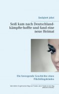 eBook: Sedi kam nach Deutschland - kämpfte - hoffte und fand eine neue Heimat