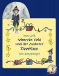 ebook: Schnecke Ticki und der Zauberer Zippeldapp – Der Bengelengel