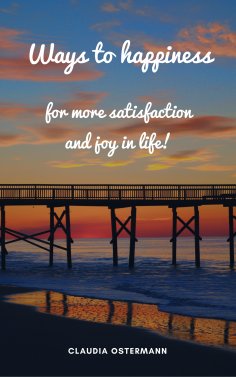 eBook: Ways to happiness for more satisfaction and joy in life!