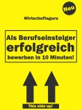 eBook: Als Berufseinsteiger erfolgreich bewerben in 10 Minuten