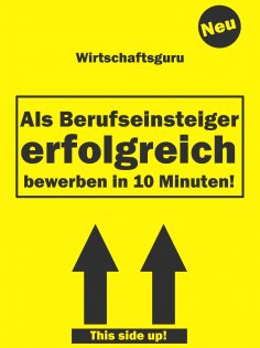 eBook: Als Berufseinsteiger erfolgreich bewerben in 10 Minuten