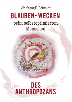 ebook: Glauben-Wecken beim selbstoptimierten Menschen des Anthropozäns